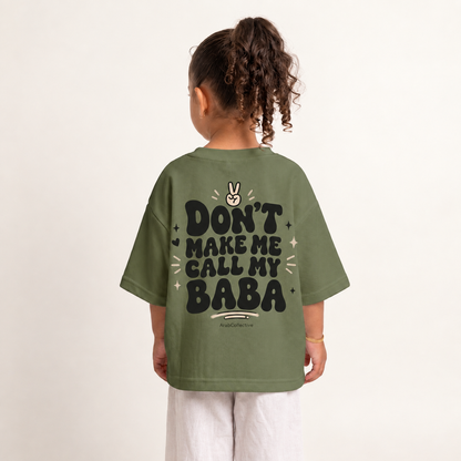 "DON'T MAKE ME CALL MY BABA" KIDS Tee