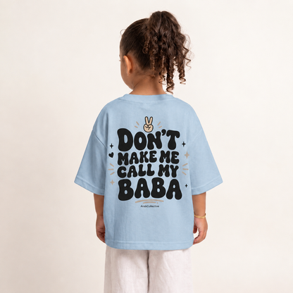 "DON'T MAKE ME CALL MY BABA" KIDS Tee