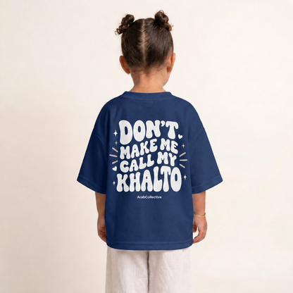 "DON'T MAKE ME CALL MY KHALTO" KIDS Tee