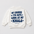 "OF COURSE IM CUTE LOOK AT MY KHALO " KIDS Crewneck