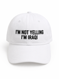 "I'm not yelling I'm Iraqi" Cap