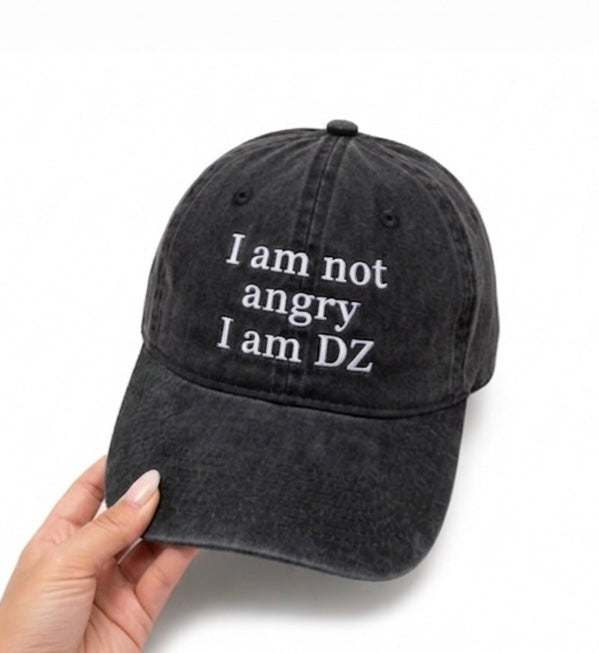 I AM NOT ANGRY, I AM DZ CAP