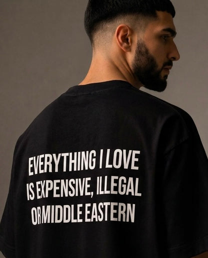 Everything I Love Is Expensive, Illegal, Or Middle Eastern Tee