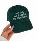 “Not Only Am I Perfect I’m Algerian Too” Cap
