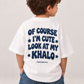 "OF COURSE I'M CUTE LOOK AT MY KHALO" KIDS Tee