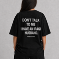 "Don't talk to me" IRAQI Tee