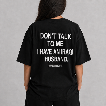 "Don't talk to me" IRAQI Tee