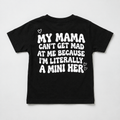 "MY MAMA CAN'T GET MAD AT ME BECAUSE I'M LITERALLY A MINI HER" KIDS Tee
