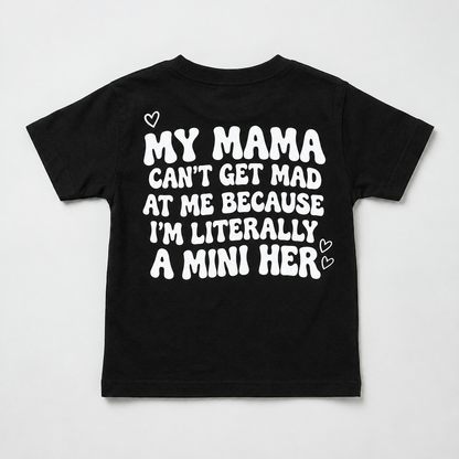 "MY MAMA CAN'T GET MAD AT ME BECAUSE I'M LITERALLY A MINI HER" KIDS Tee