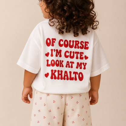 "OF COURSE I'M CUTE LOOK AT MY KHALTO" KIDS Tee