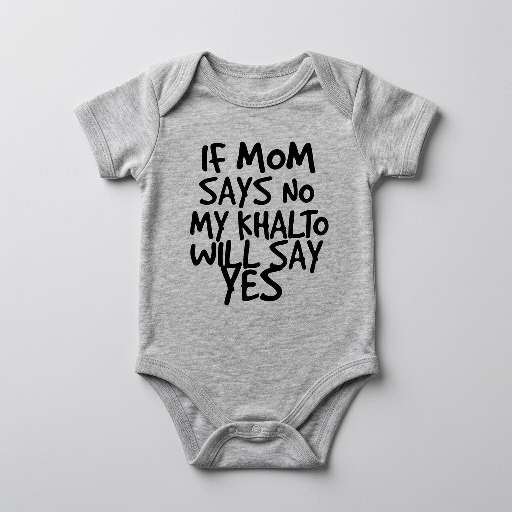 "IF MOM SAYS NO MY KHALTO WILL SAY YES" NEWBORN Bodysuit