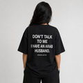 "Don't talk to me" ARAB Tee