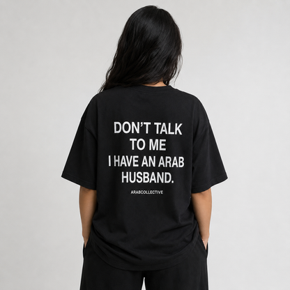 "Don't talk to me" ARAB Tee