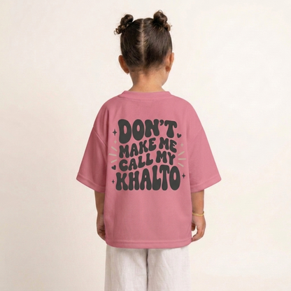 "DON'T MAKE ME CALL MY KHALTO" KIDS Tee
