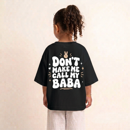 "DON'T MAKE ME CALL MY BABA" KIDS Tee