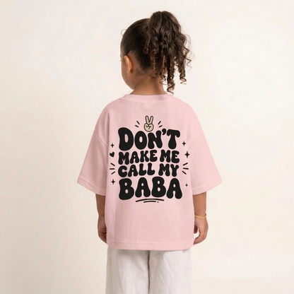 "DON'T MAKE ME CALL MY BABA" KIDS Tee