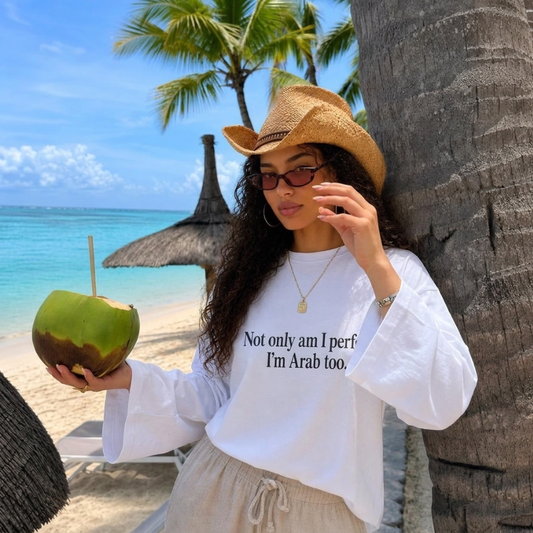 Not Only am I perfect. I'm Arab too Long-Sleeve Tee