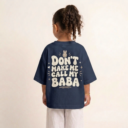 "DON'T MAKE ME CALL MY BABA" KIDS Tee
