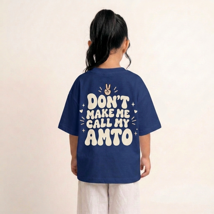 "DON'T MAKE ME CALL MY AMTO" KIDS Tee