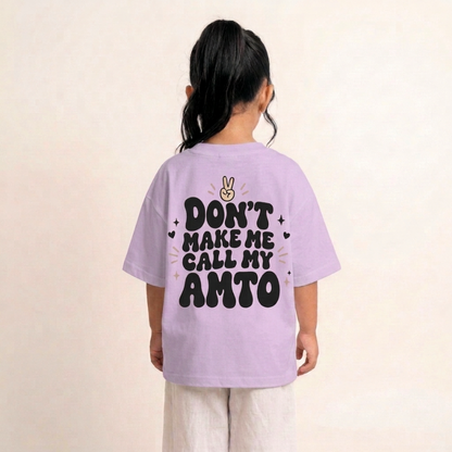 "DON'T MAKE ME CALL MY AMTO" KIDS Tee
