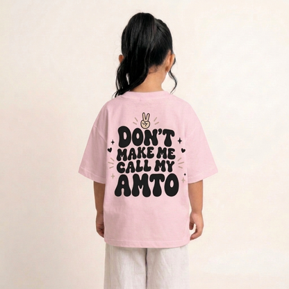 "DON'T MAKE ME CALL MY AMTO" KIDS Tee