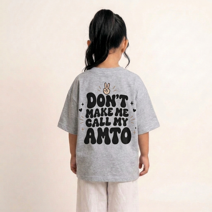 "DON'T MAKE ME CALL MY AMTO" KIDS Tee