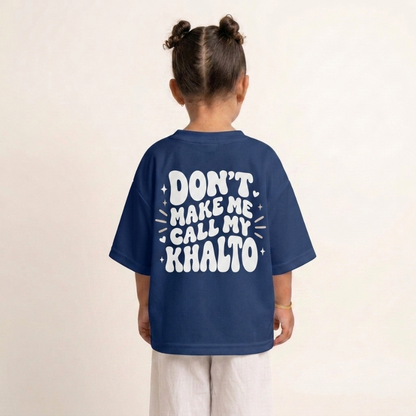 "DON'T MAKE ME CALL MY KHALTO" KIDS Tee
