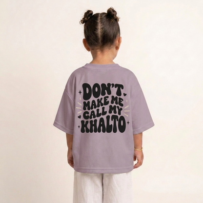 "DON'T MAKE ME CALL MY KHALTO" KIDS Tee