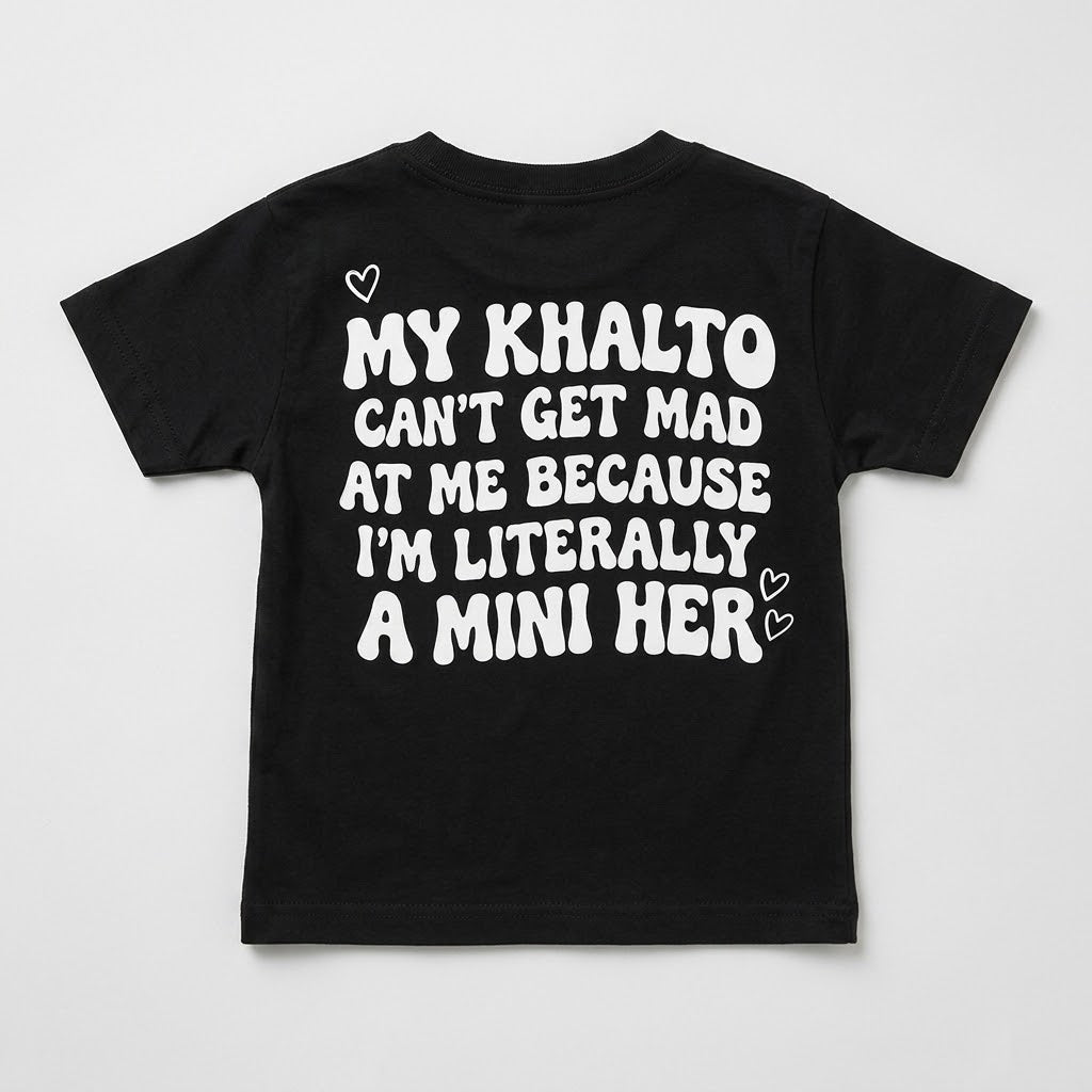 "MY KHALTO CAN'T GET MAD AT ME BECAUSE I'M LITERALLY A MINI HER" KIDS Tee