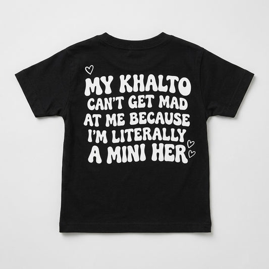 "MY KHALTO CAN'T GET MAD AT ME BECAUSE I'M LITERALLY A MINI HER" KIDS Tee