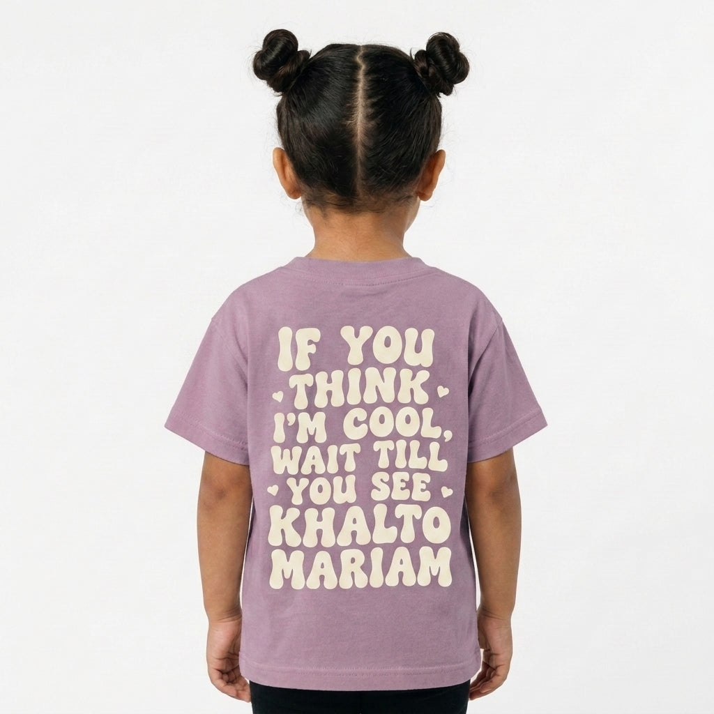 "IF YOU THINK I'M COOL WAIT TILL YOU SEE KHALTO MARIAM" KIDS Tee