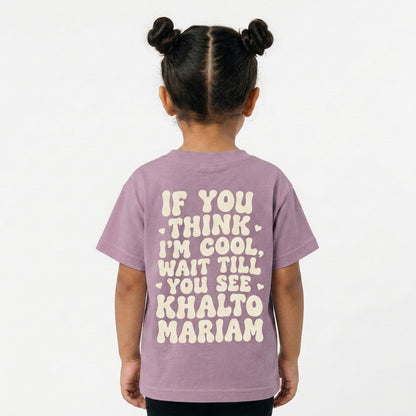 "IF YOU THINK I'M COOL WAIT TILL YOU SEE KHALTO MARIAM" KIDS Tee