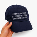 "Everything I Love Is Expensive, Illegal, Or Middle Eastern" Cap
