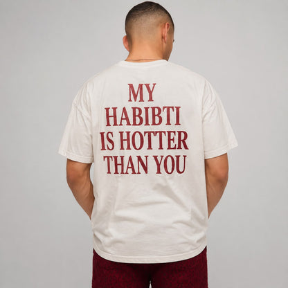 "HABIBTI IS HOTTER THAN YOU" Tee