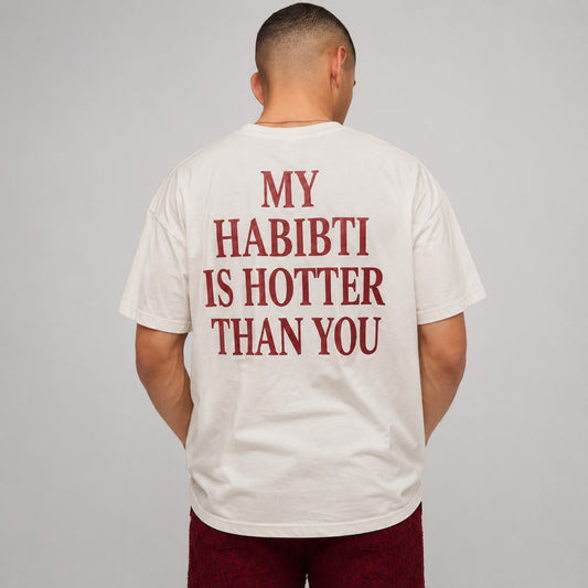 "HABIBTI IS HOTTER THAN YOU" Tee