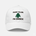 “I’m not yelling I’m Lebanese” Cap
