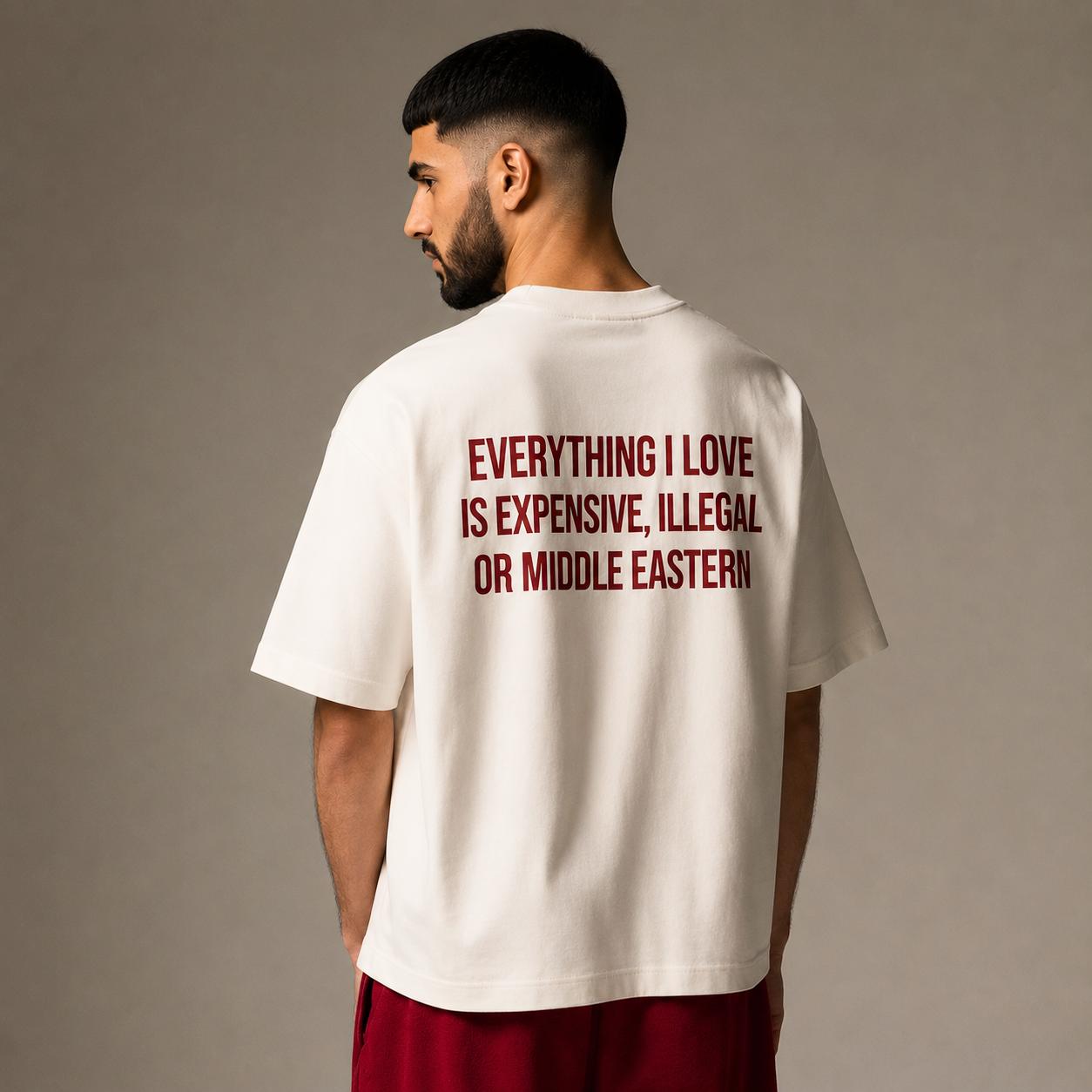 Everything I Love Is Expensive, Illegal, Or Middle Eastern Tee