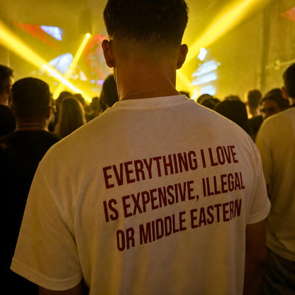 Everything I Love Is Expensive, Illegal, Or Middle Eastern Tee