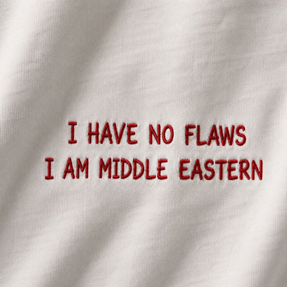 "I HAVE NO FLAWS I AM MIDDLE EASTERN" Tee