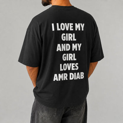 "I LOVE MY GIRL AND MY GIRL LOVES AMR DIAB" Tee