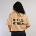 "NEED FLOOS NOT FEELINGS" Tee