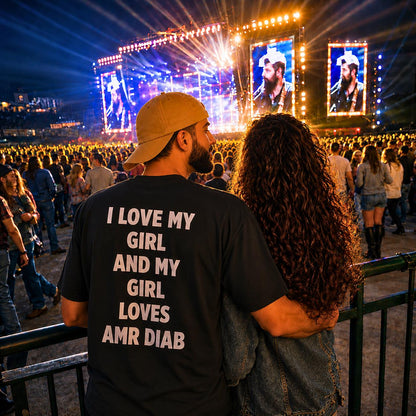 "I LOVE MY GIRL AND MY GIRL LOVES AMR DIAB" Tee