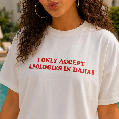 "I Only Accept Apologies In Dahab" Tee