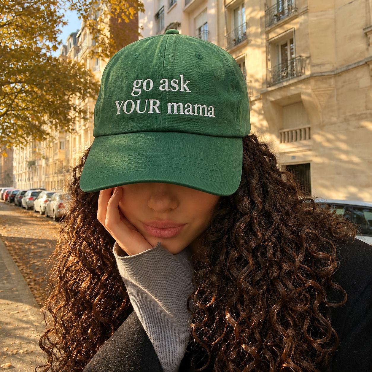 "Go ask YOUR mama" Cap