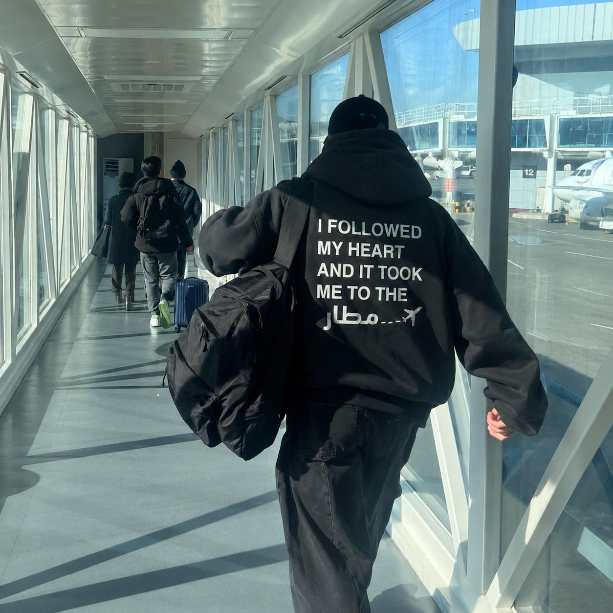 "I Followed My Heart & it let me to the airport " Hoodie
