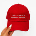 “I WANT TO ABKI BUT MY SCHEDULE IS TIGHT TODAY” cap.