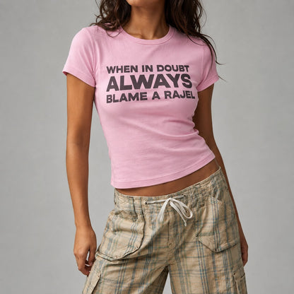 When In Doubt Always Blame A Rajel Baby Tee
