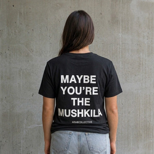 "Maybe you're the mushkila" Tee