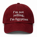 "I'm not yelling, I'm Egyptian" Cap