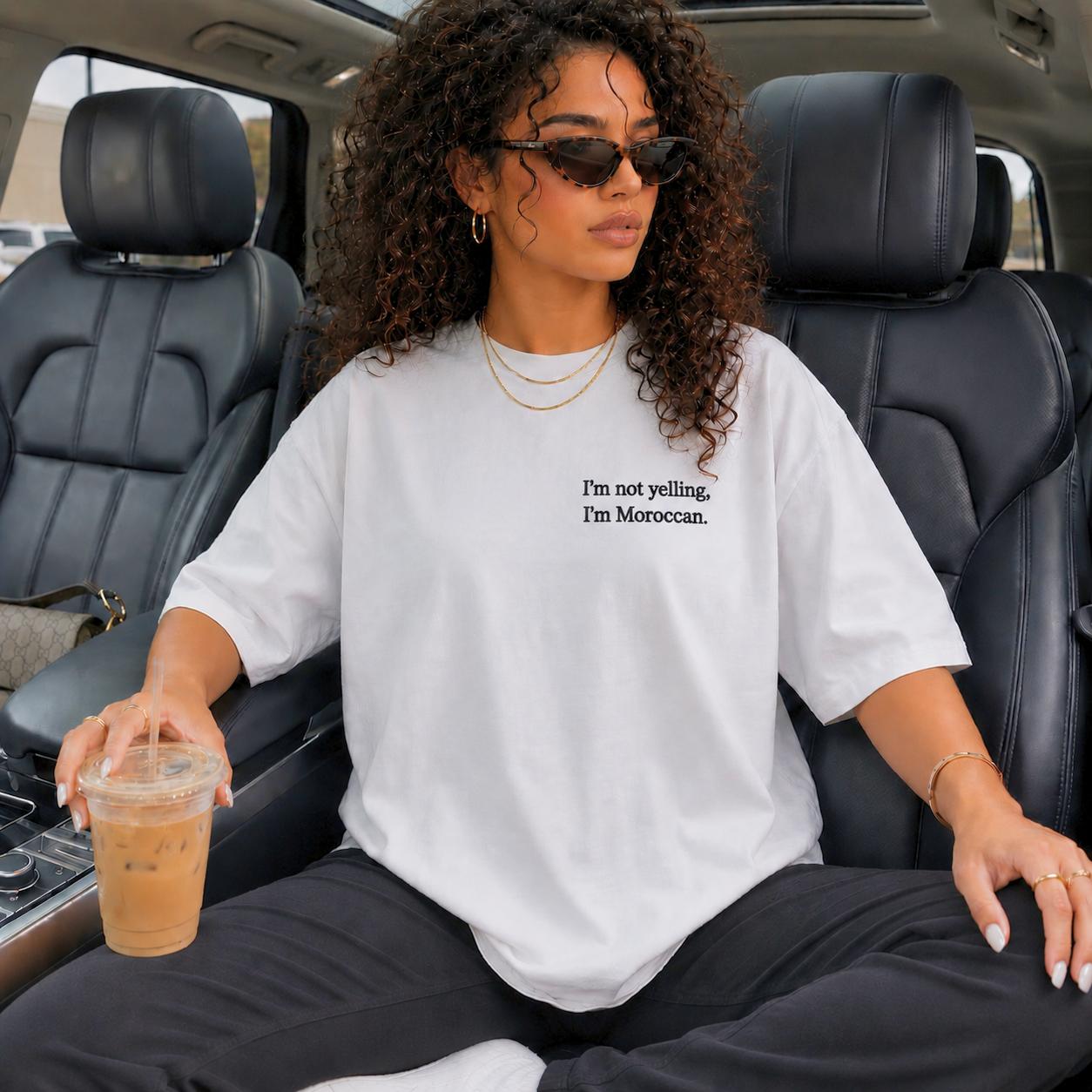 “I’m not yelling, I’m Moroccan” Tee.